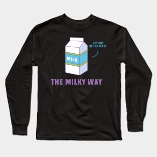 Funny Space Pun - Milky Way Long Sleeve T-Shirt